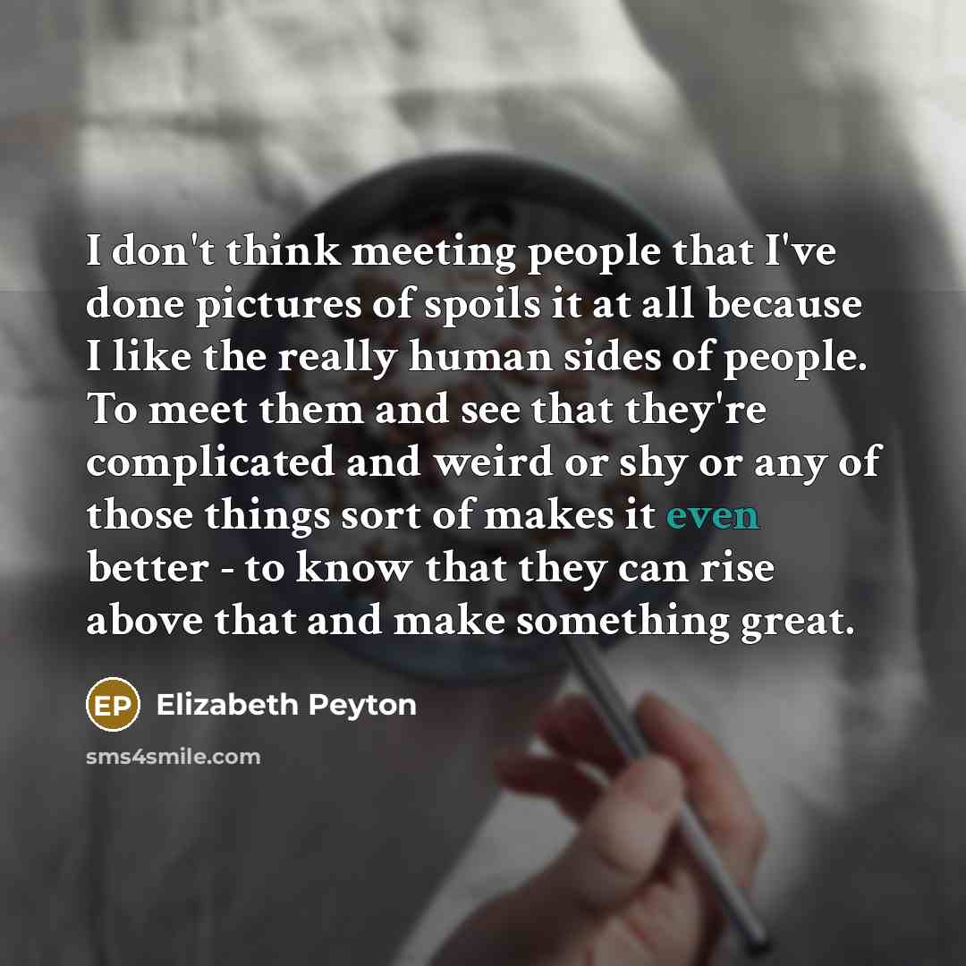 “I don't think meeting people that I've done pictures of…” quote by Elizabeth Peyton