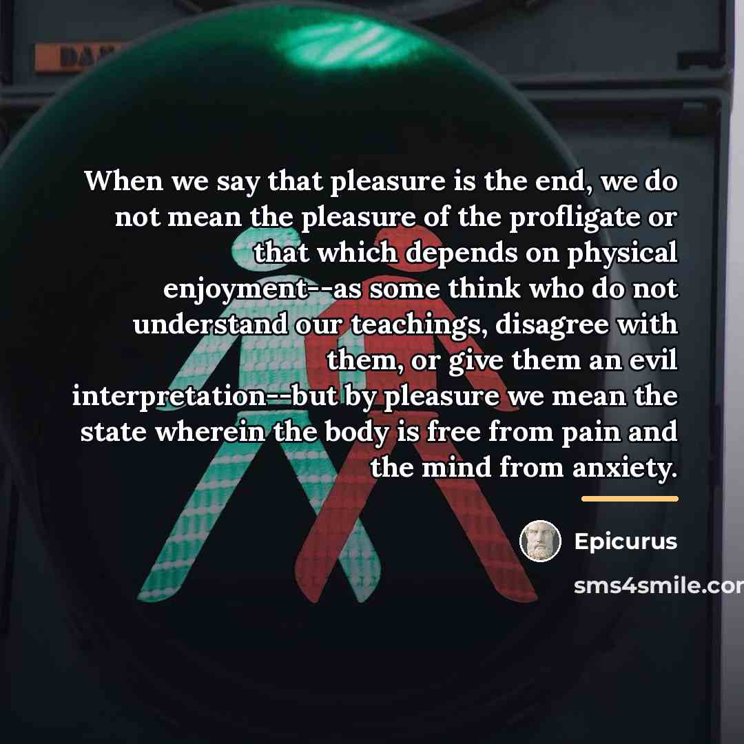 “When we say that pleasure is the end, we do…” quote by Epicurus