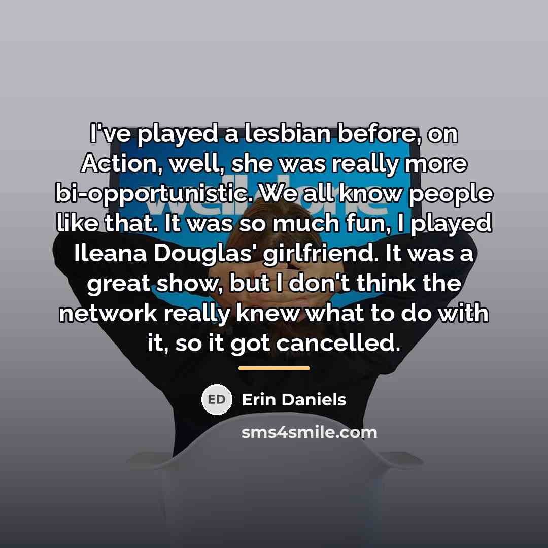 “I've played a lesbian before, on Action, well, she was…” quote by Erin Daniels