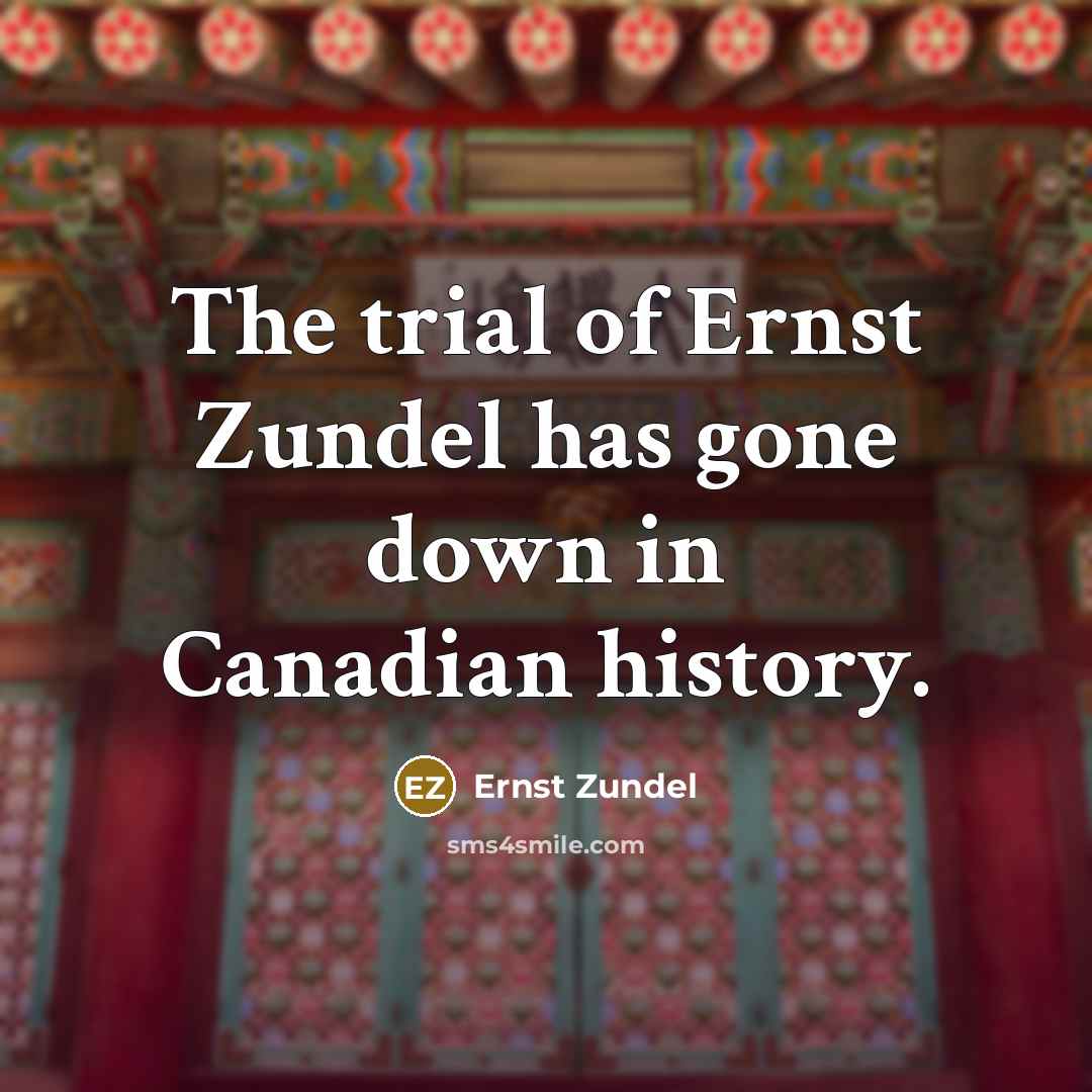 “The trial of Ernst Zundel has gone down in Canadian…” quote by Ernst Zundel
