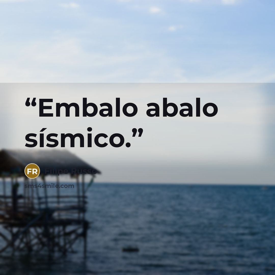 “Embalo abalo sísmico.” quote by Filipe Russo