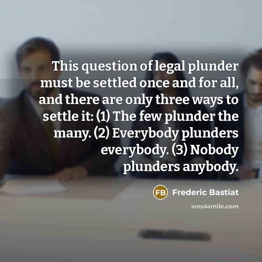 “This question of legal plunder must be settled once and…” quote by Frederic Bastiat
