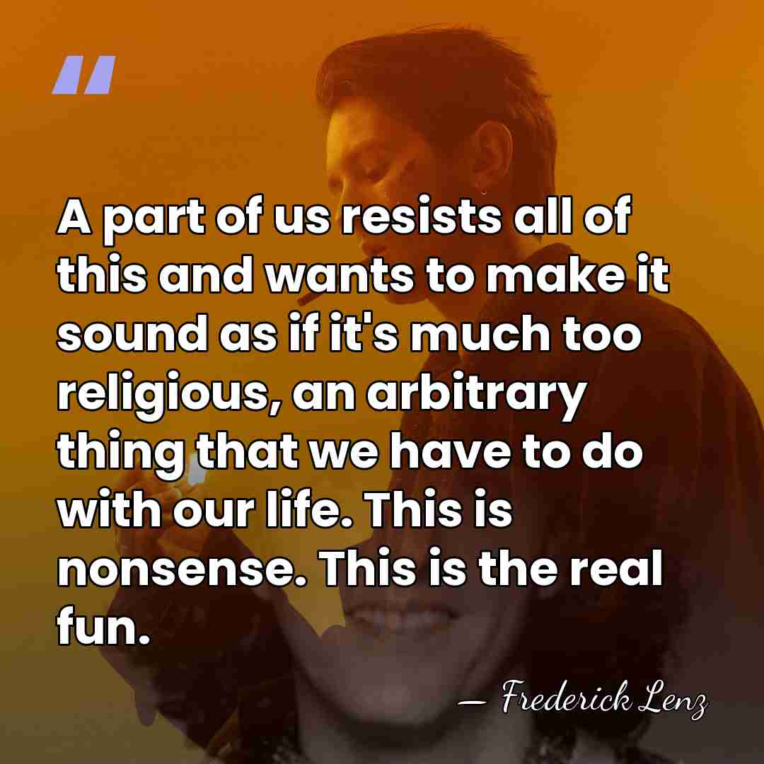 A part of us resists all of this and wants to make&hellip; - Frederick Lenz