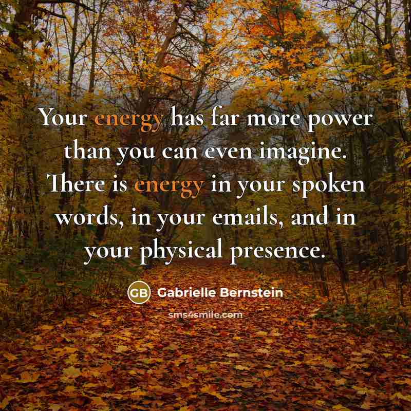 “Your energy has far more power than you can even…” quote by Gabrielle Bernstein