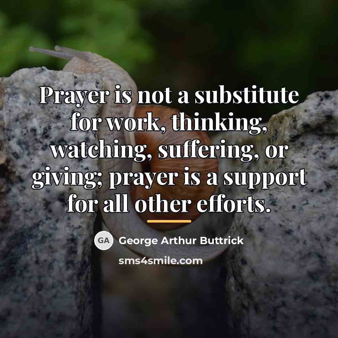 “Prayer is not a substitute for work, thinking, watching, suffering,…” quote by George Arthur Buttrick