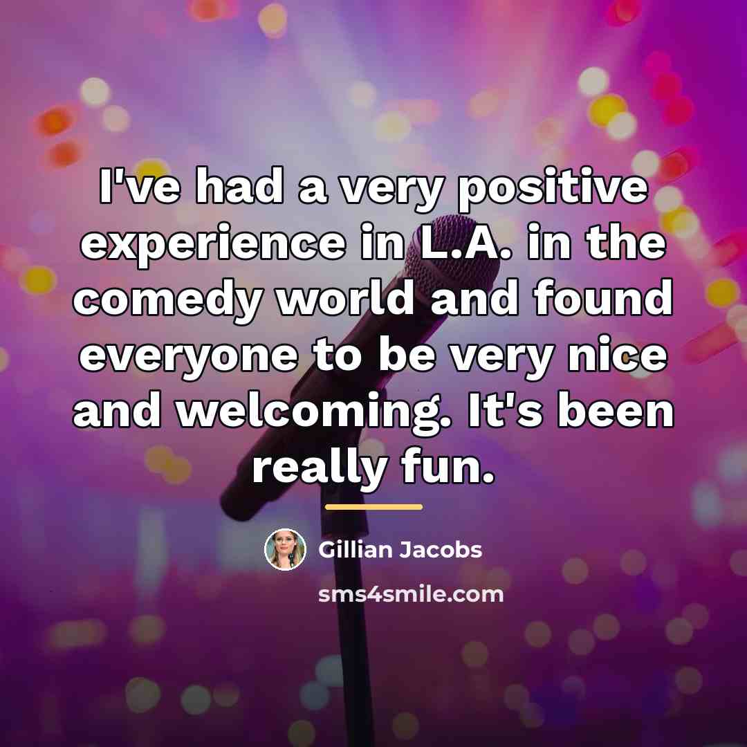 “I've had a very positive experience in L.A. in the…” quote by Gillian Jacobs