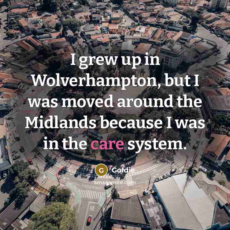 “I grew up in Wolverhampton, but I was moved around…” quote by Goldie