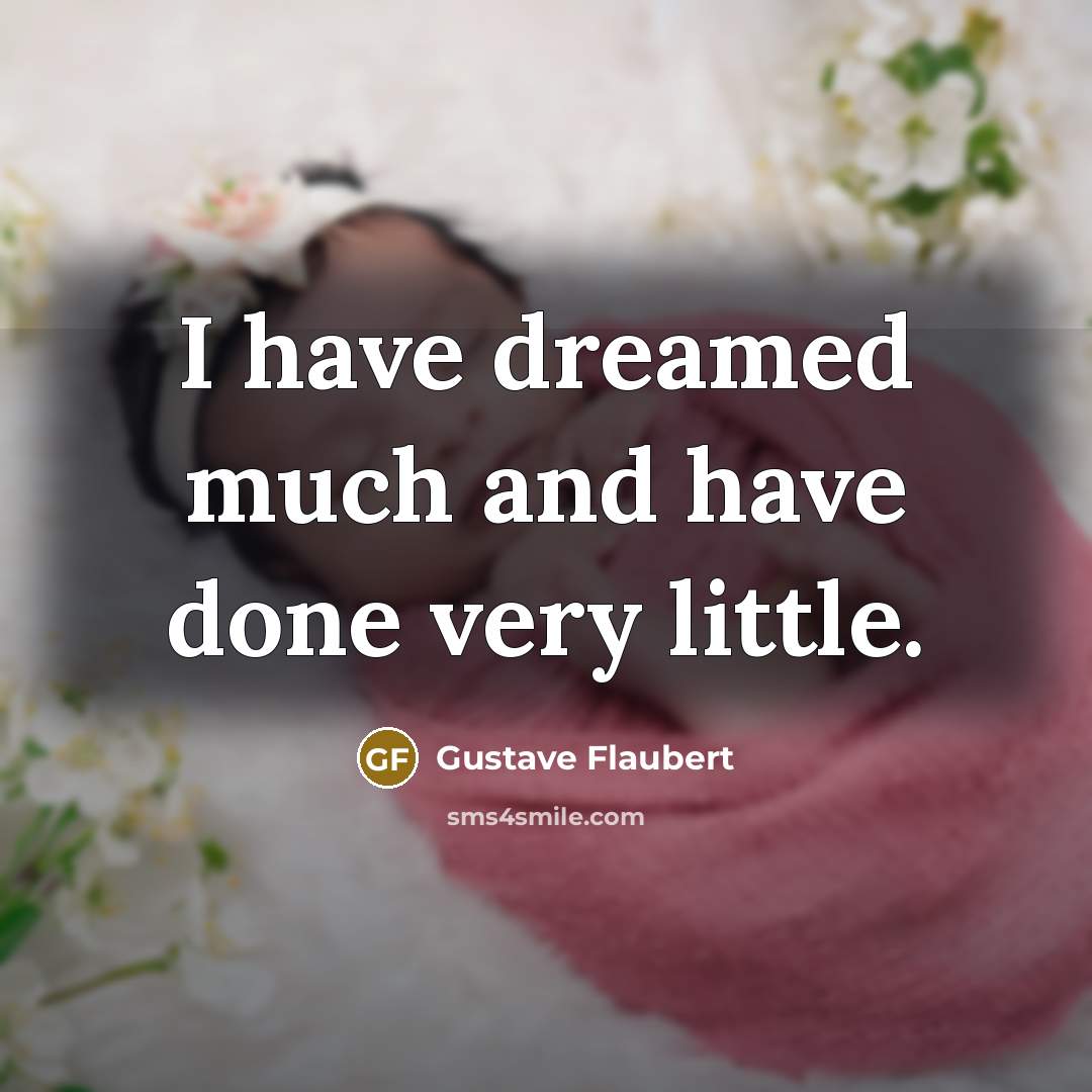 “I have dreamed much and have done very little.…” quote by Gustave Flaubert