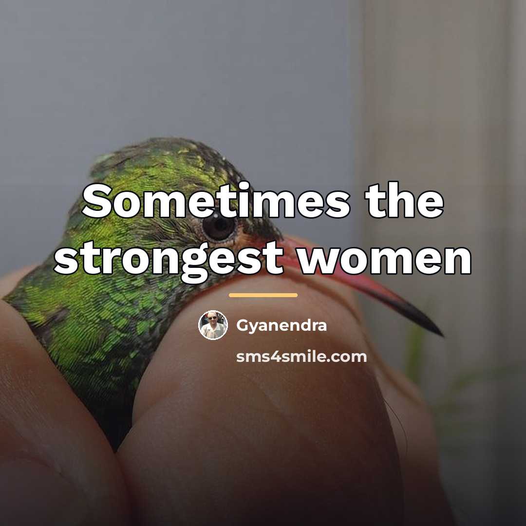“Sometimes the strongest women…” quote by Gyanendra