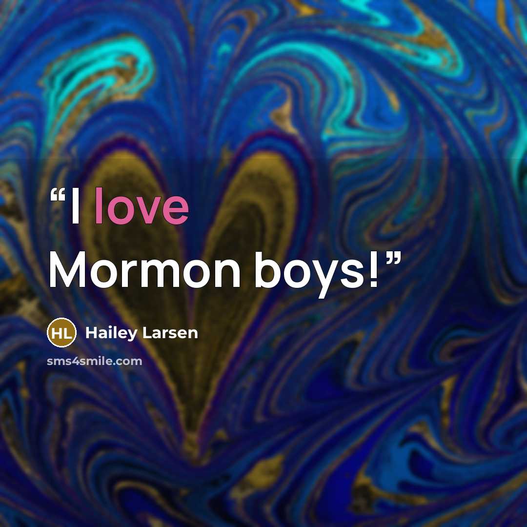 “I love Mormon boys!” quote by Hailey Larsen