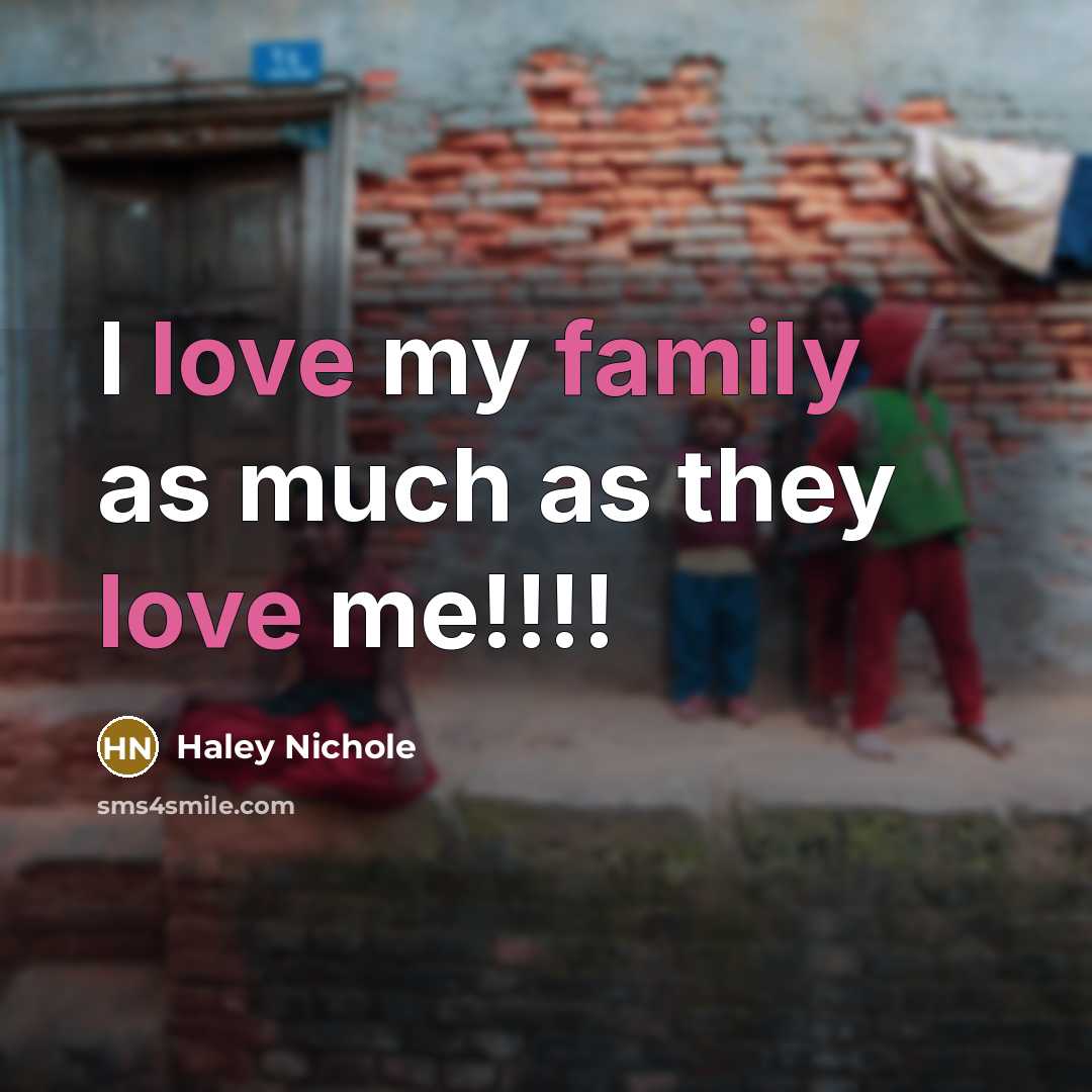 “I love my family as much as they love me!!!!…” quote by Haley Nichole