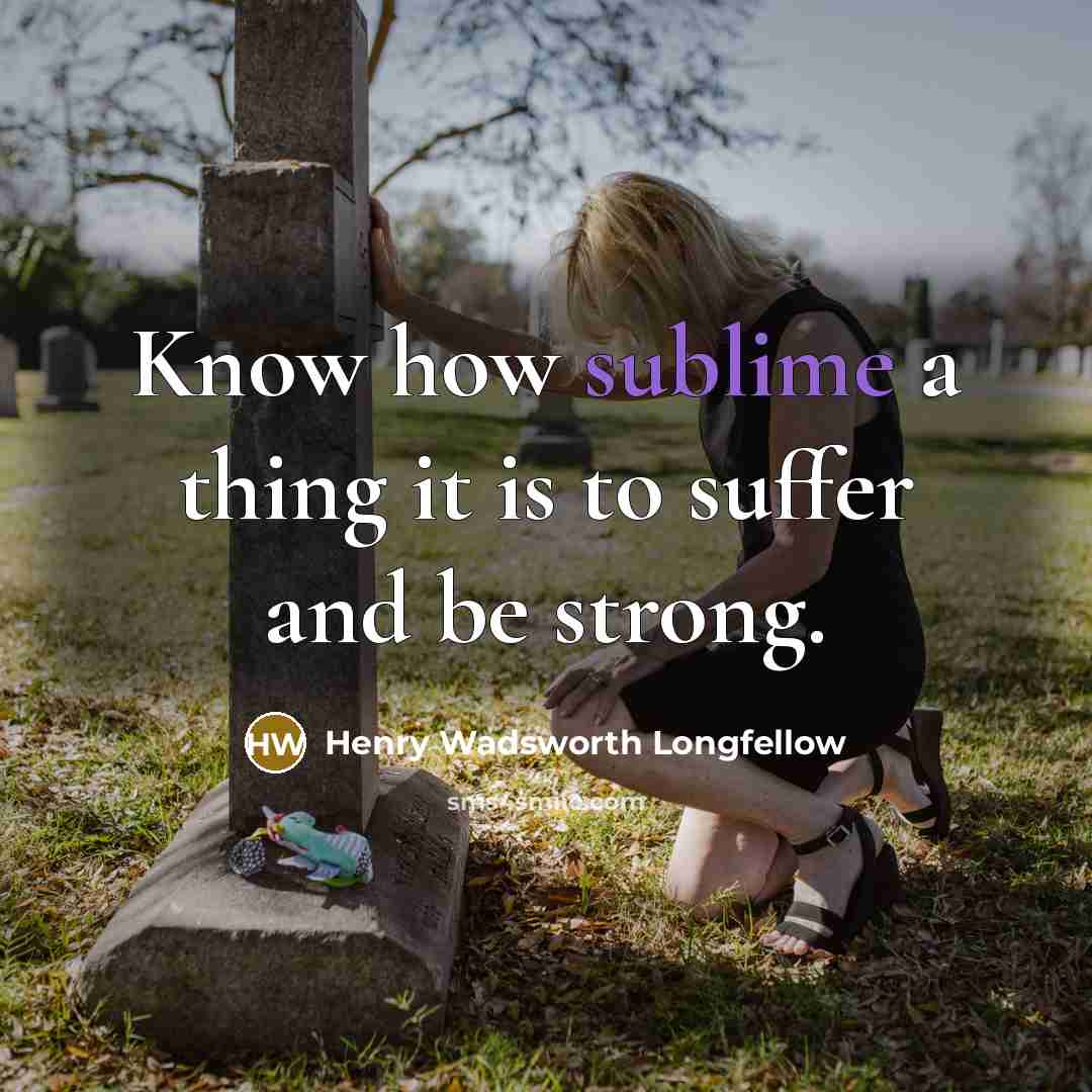 “Know how sublime a thing it is to suffer and…” quote by Henry Wadsworth Longfellow