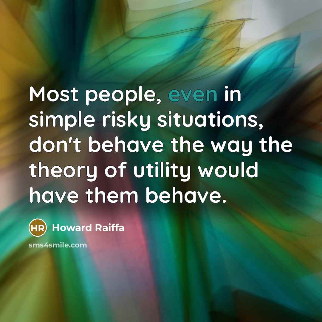 “Most people, even in simple risky situations, don't behave the…” quote by Howard Raiffa