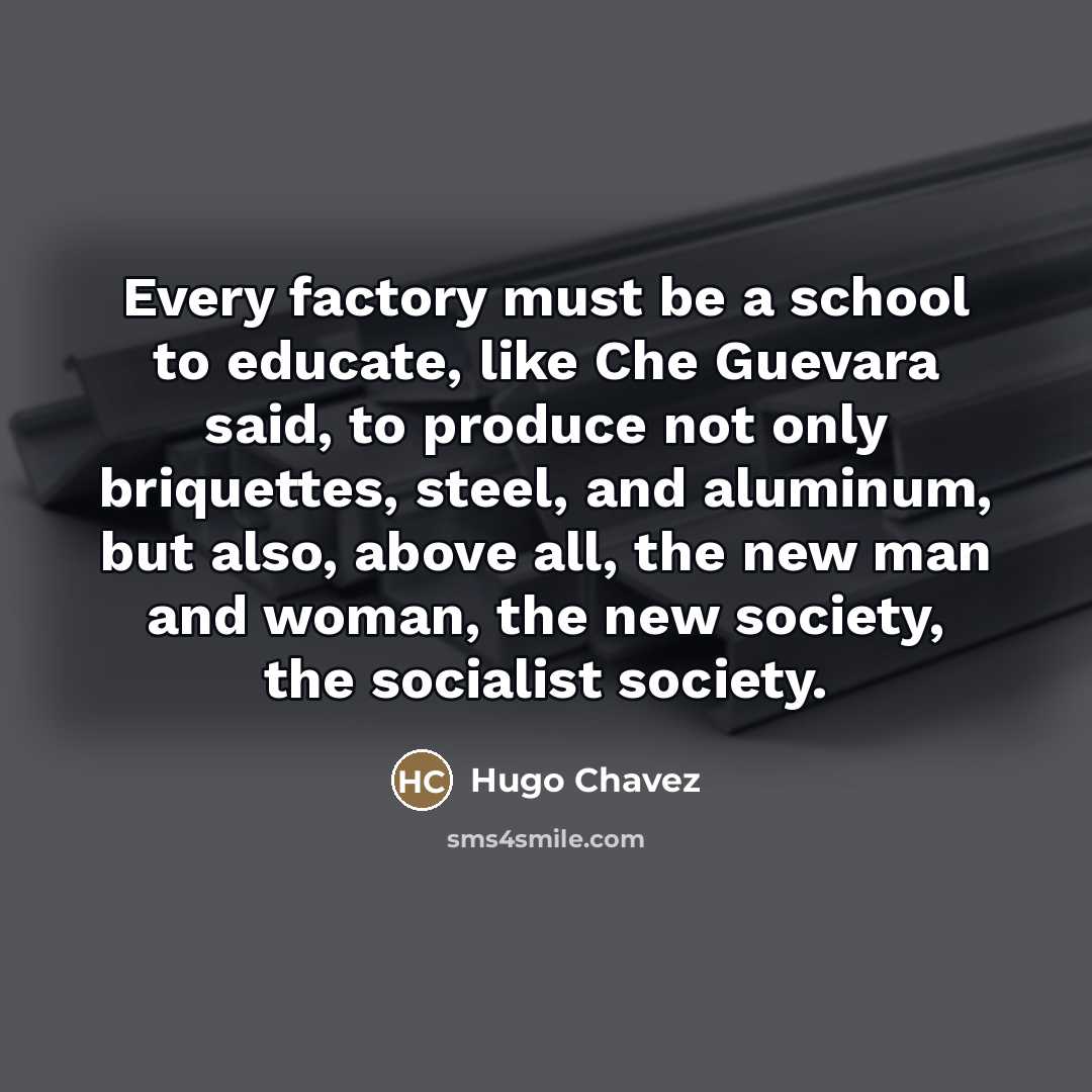 “Every factory must be a school to educate, like Che…” quote by Hugo Chavez