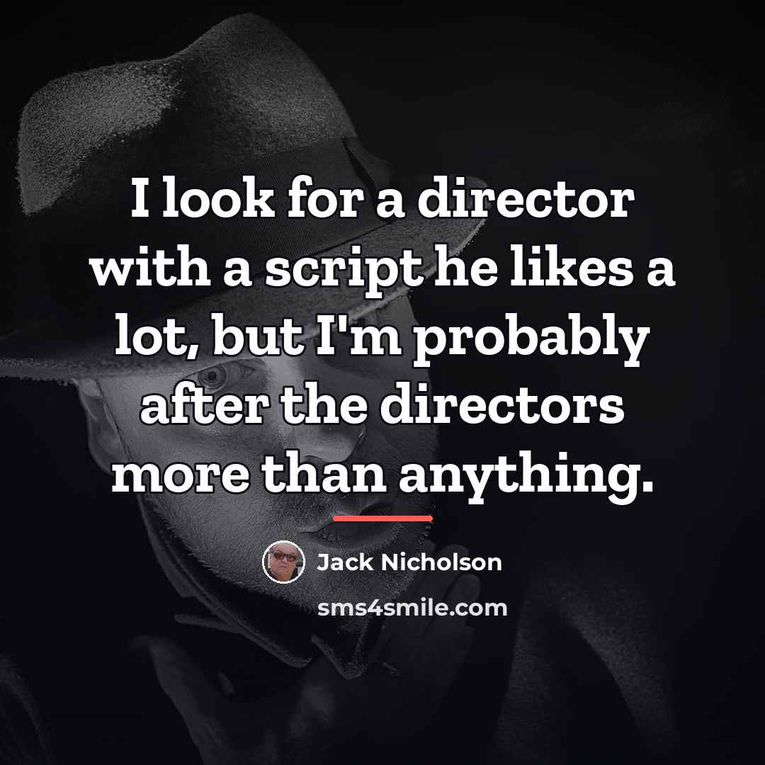 “I look for a director with a script he likes…” quote by Jack Nicholson