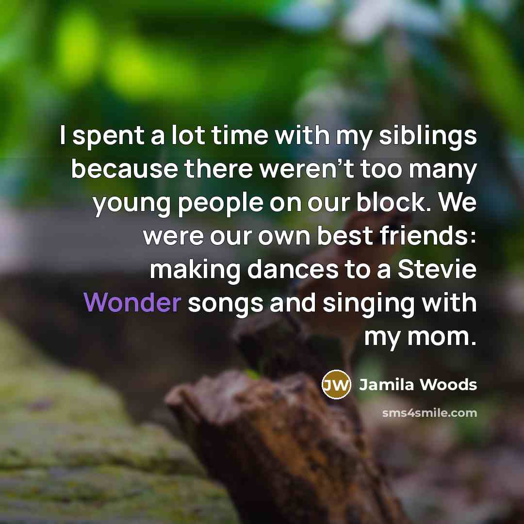 “I spent a lot time with my siblings because there…” quote by Jamila Woods