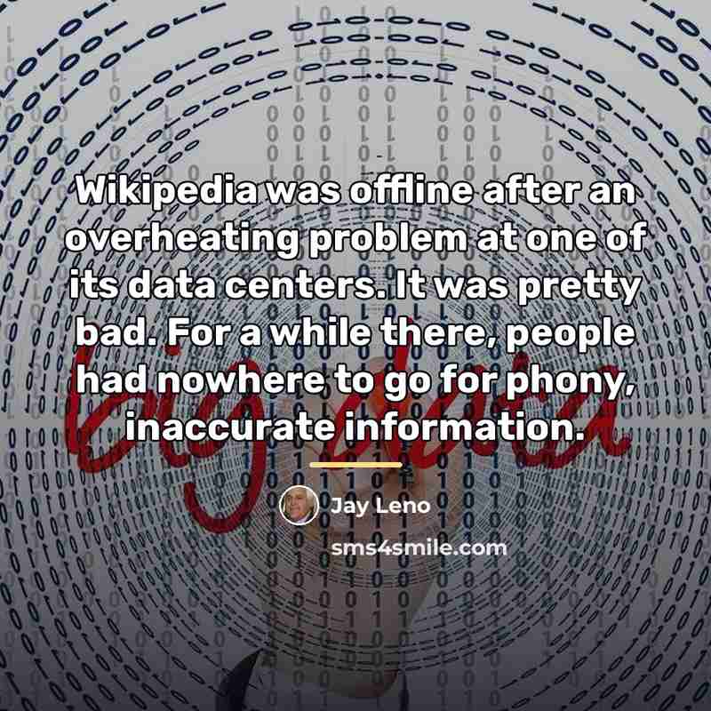 “Wikipedia was offline after an overheating problem at one of…” quote by Jay Leno