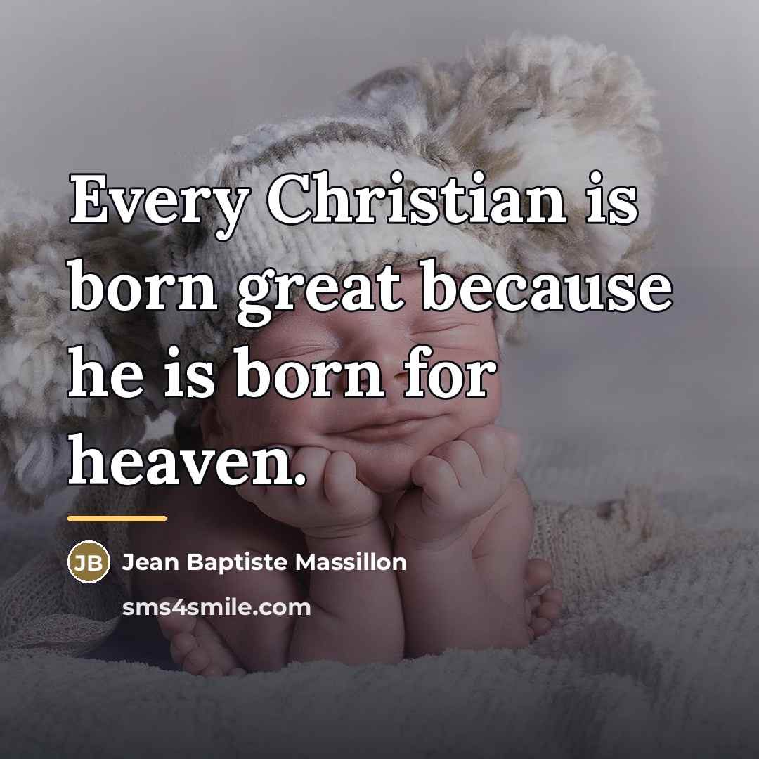 “Every Christian is born great because he is born for…” quote by Jean Baptiste Massillon