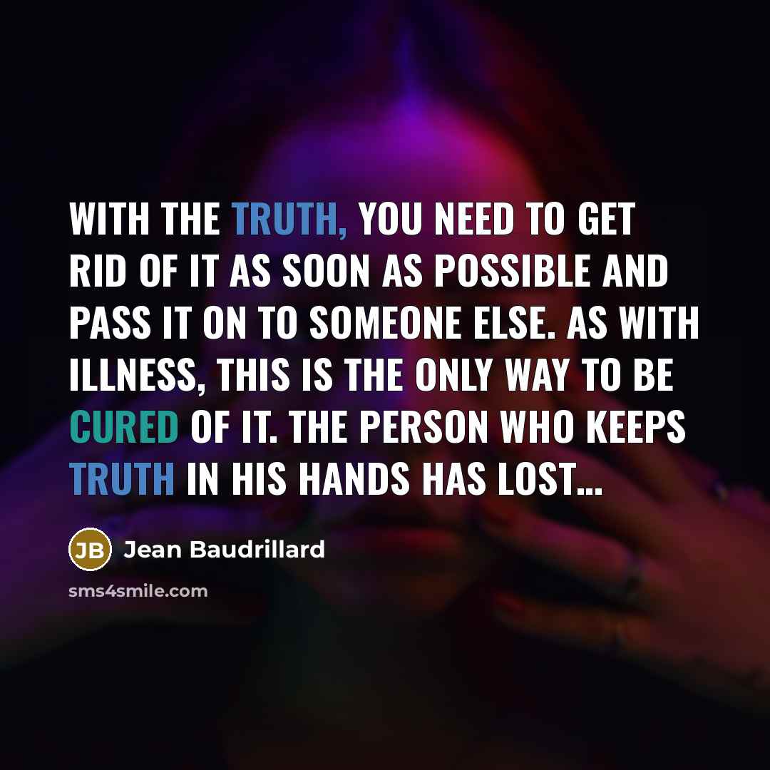 “With the truth, you need to get rid of it…” quote by Jean Baudrillard