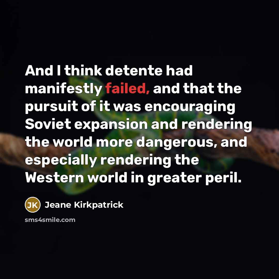 “And I think detente had manifestly failed, and that the…” quote by Jeane Kirkpatrick