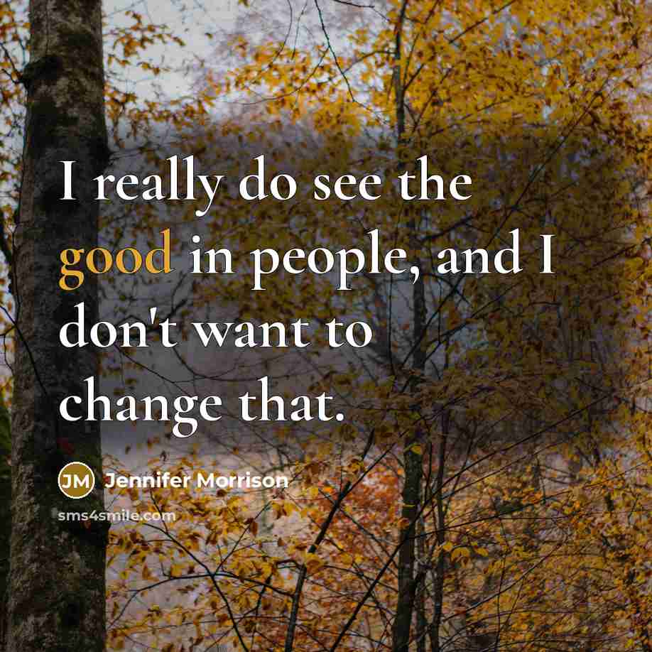 “I really do see the good in people, and I…” quote by Jennifer Morrison