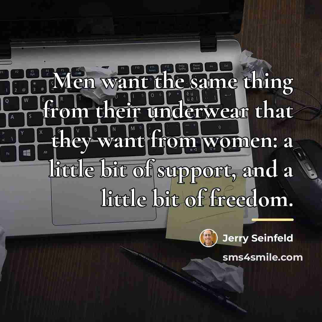 “Men want the same thing from their underwear that they…” quote by Jerry Seinfeld
