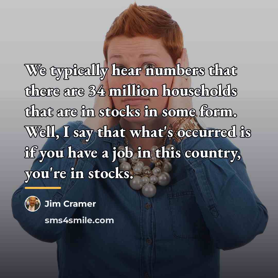 “We typically hear numbers that there are 34 million households…” quote by Jim Cramer