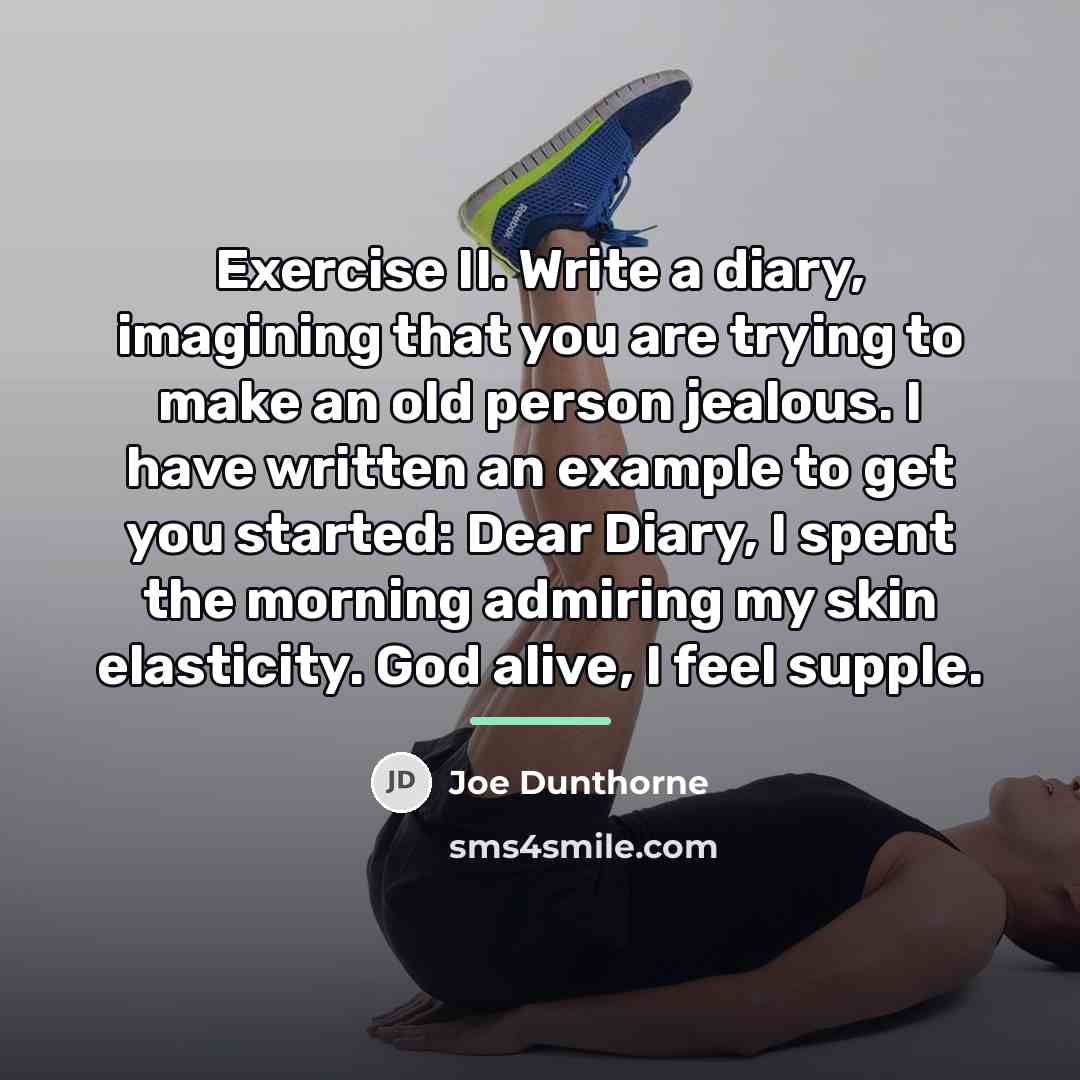 “Exercise II. Write a diary, imagining that you are trying…” quote by Joe Dunthorne