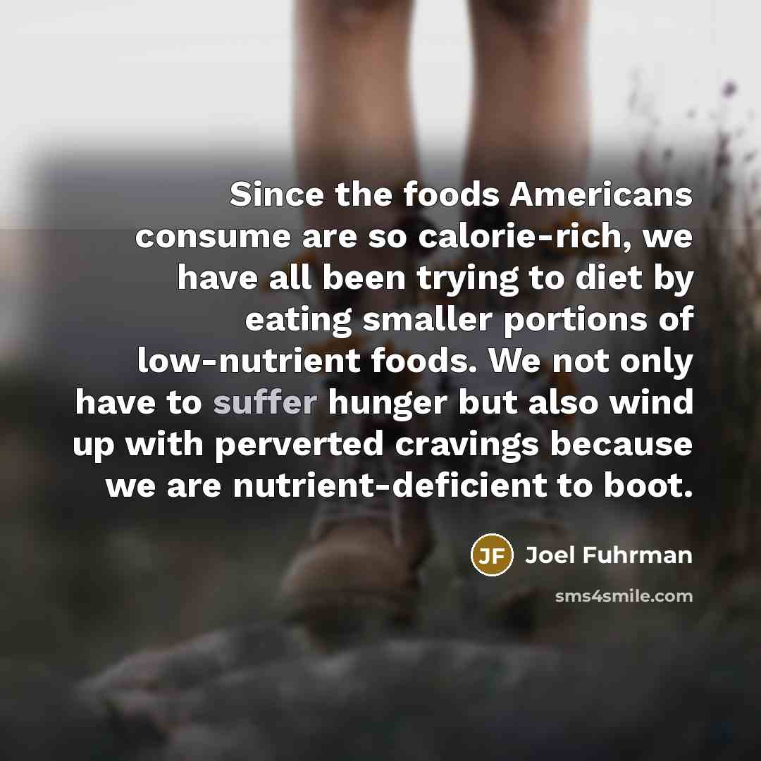 “Since the foods Americans consume are so calorie-rich, we have…” quote by Joel Fuhrman