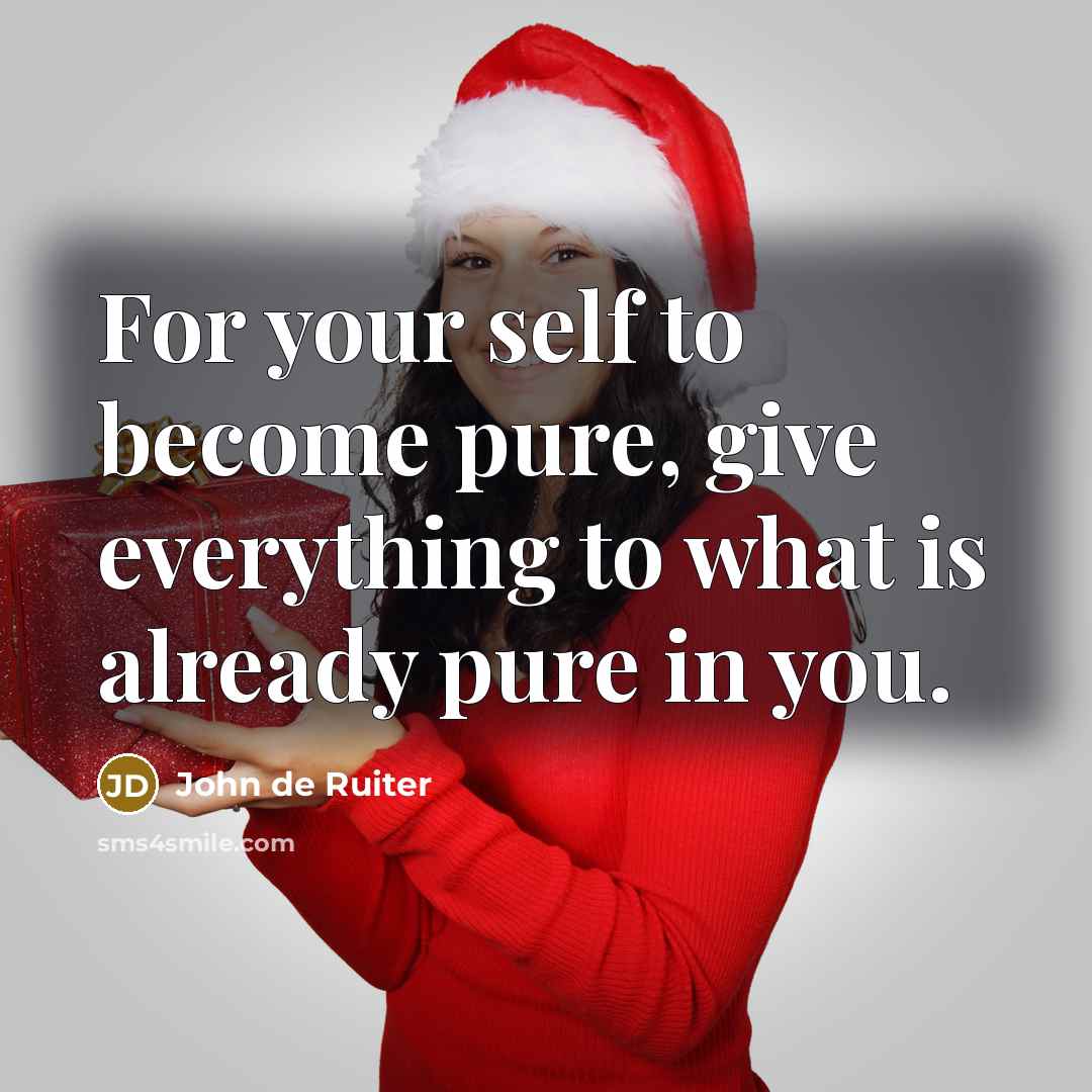 “For your self to become pure, give everything to what…” quote by John de Ruiter