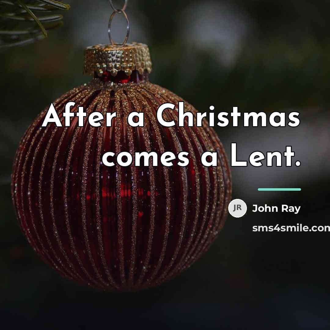 “After a Christmas comes a Lent.…” quote by John Ray