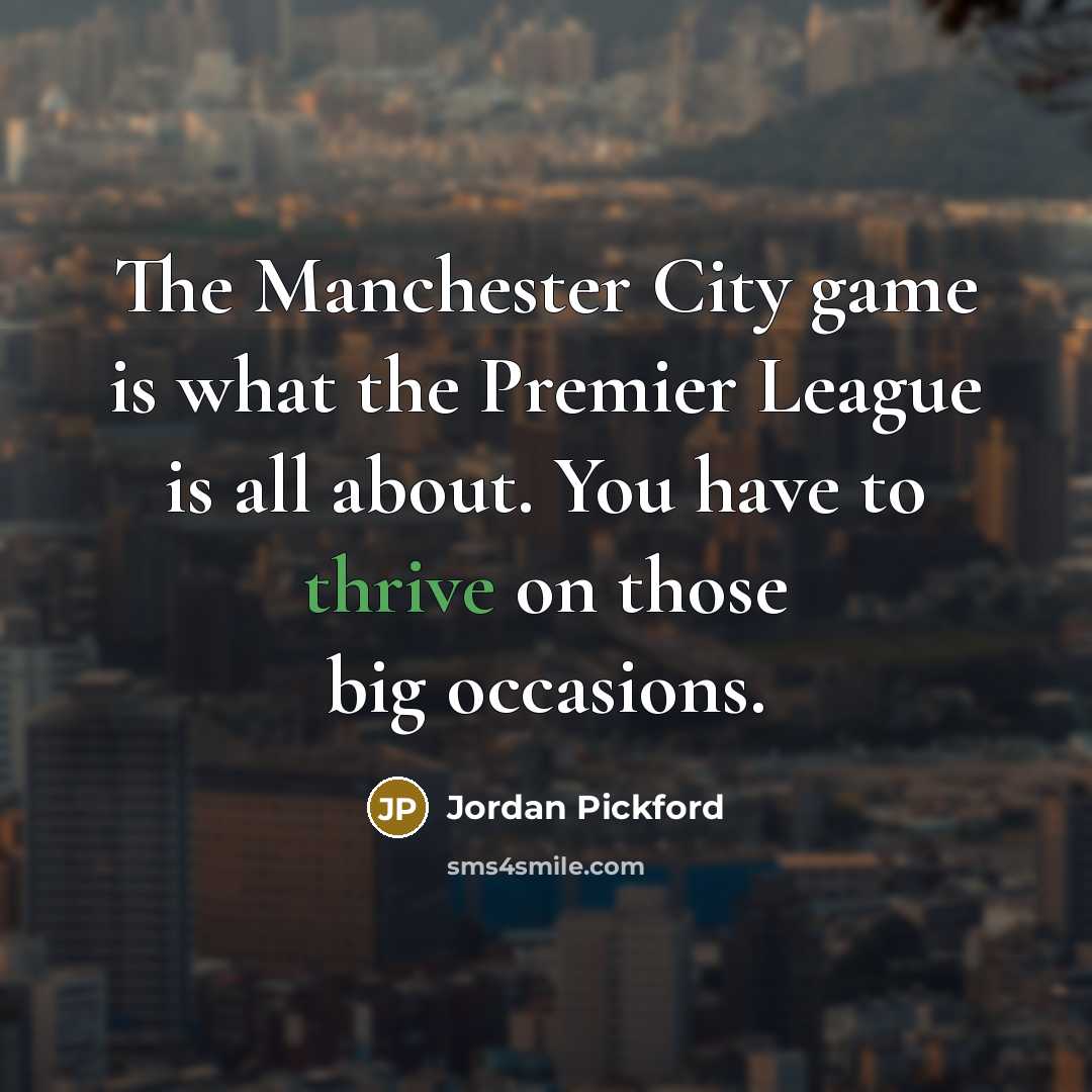 “The Manchester City game is what the Premier League is…” quote by Jordan Pickford