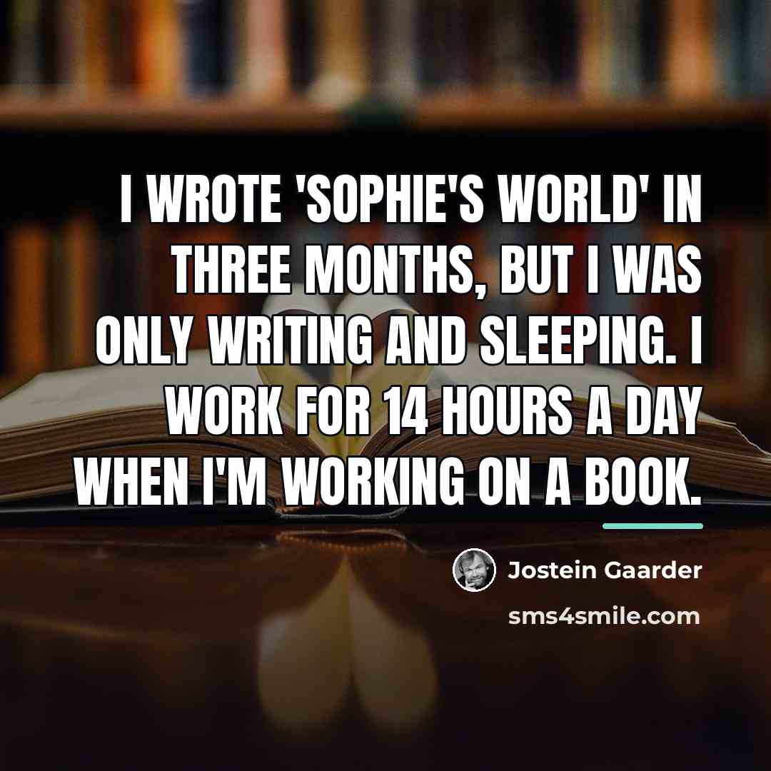“I wrote 'Sophie's World' in three months, but I was…” quote by Jostein Gaarder