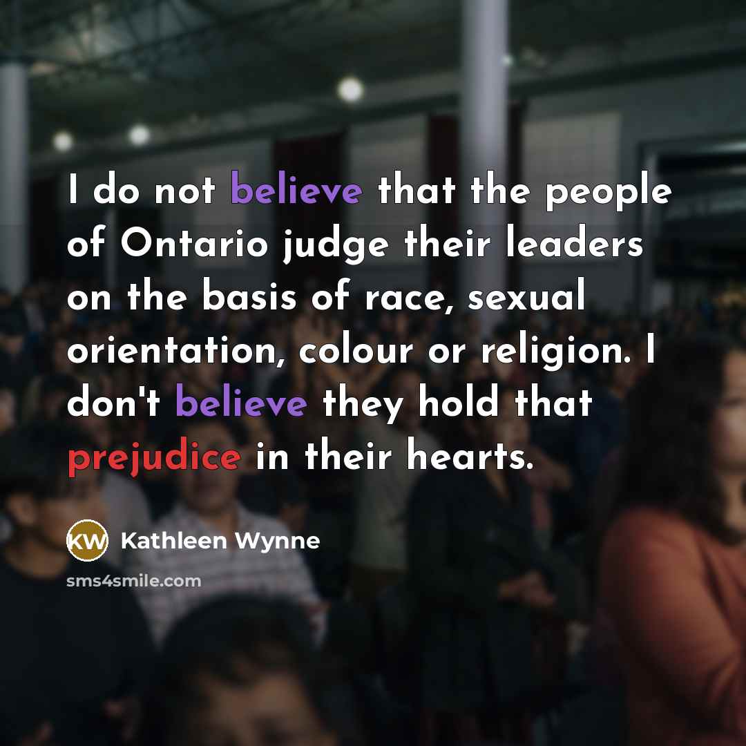 “I do not believe that the people of Ontario judge…” quote by Kathleen Wynne