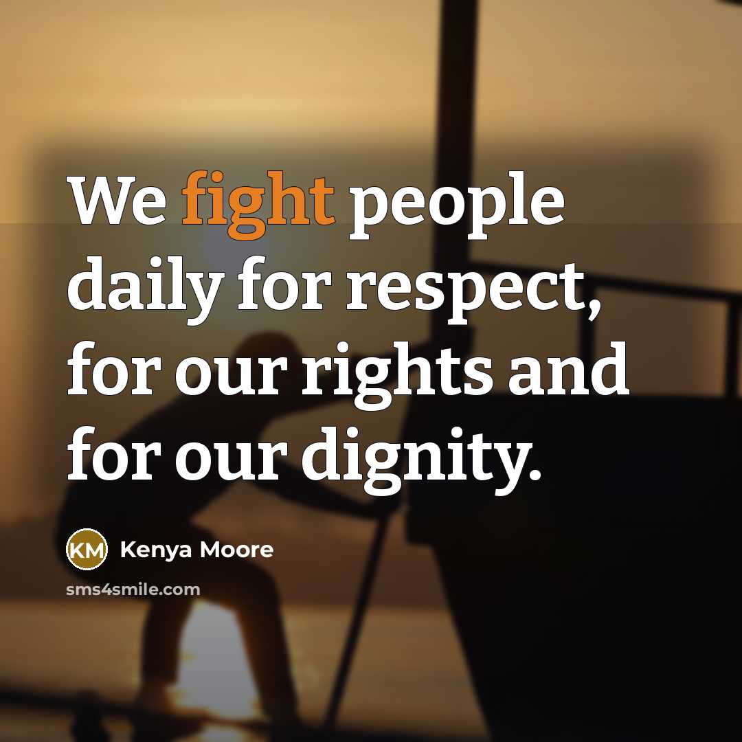 “We fight people daily for respect, for our rights and…” quote by Kenya Moore