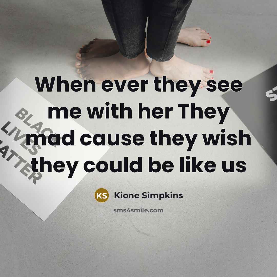 “When ever they see me with her They mad cause…” quote by Kione Simpkins