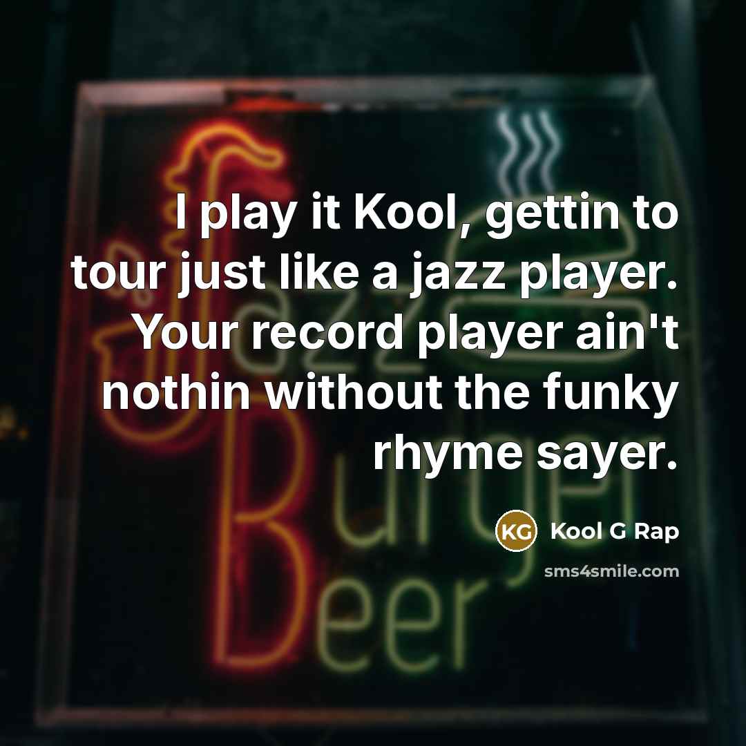 “I play it Kool, gettin to tour just like a…” quote by Kool G Rap