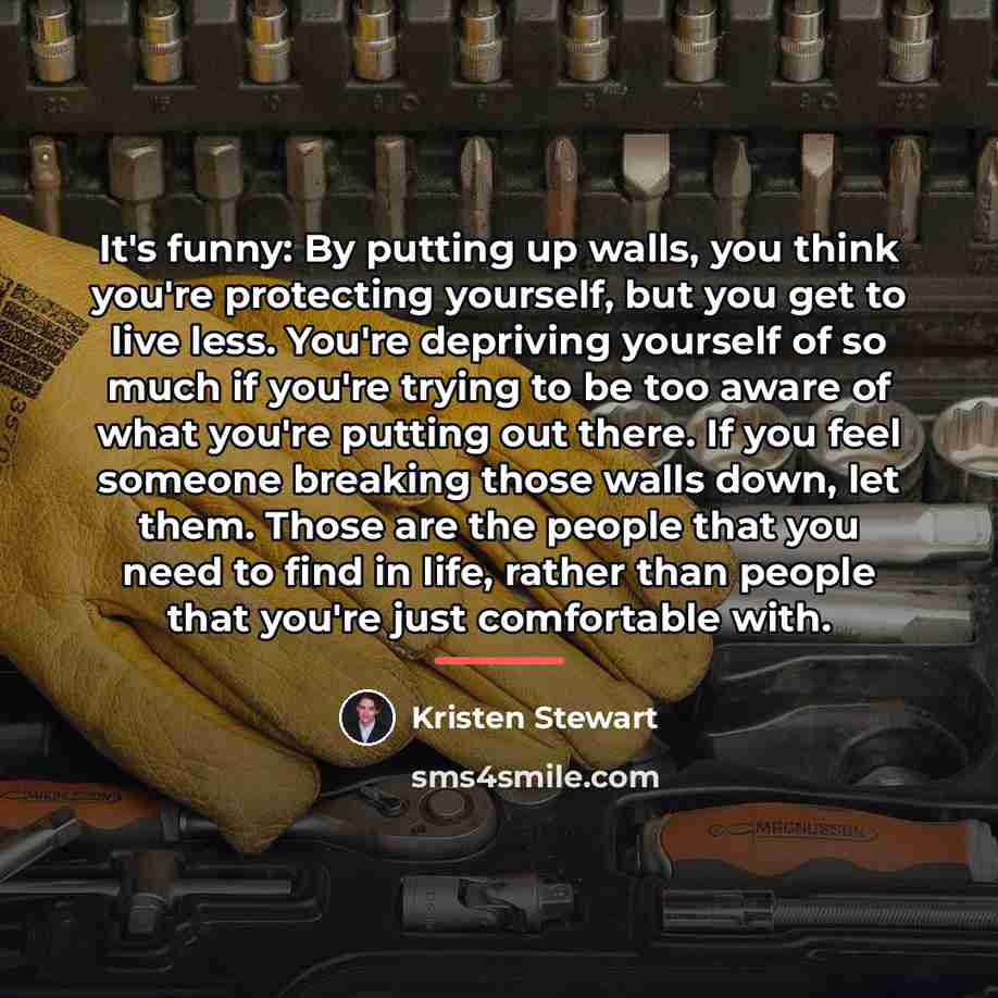 “It's funny: By putting up walls, you think you're protecting…” quote by Kristen Stewart