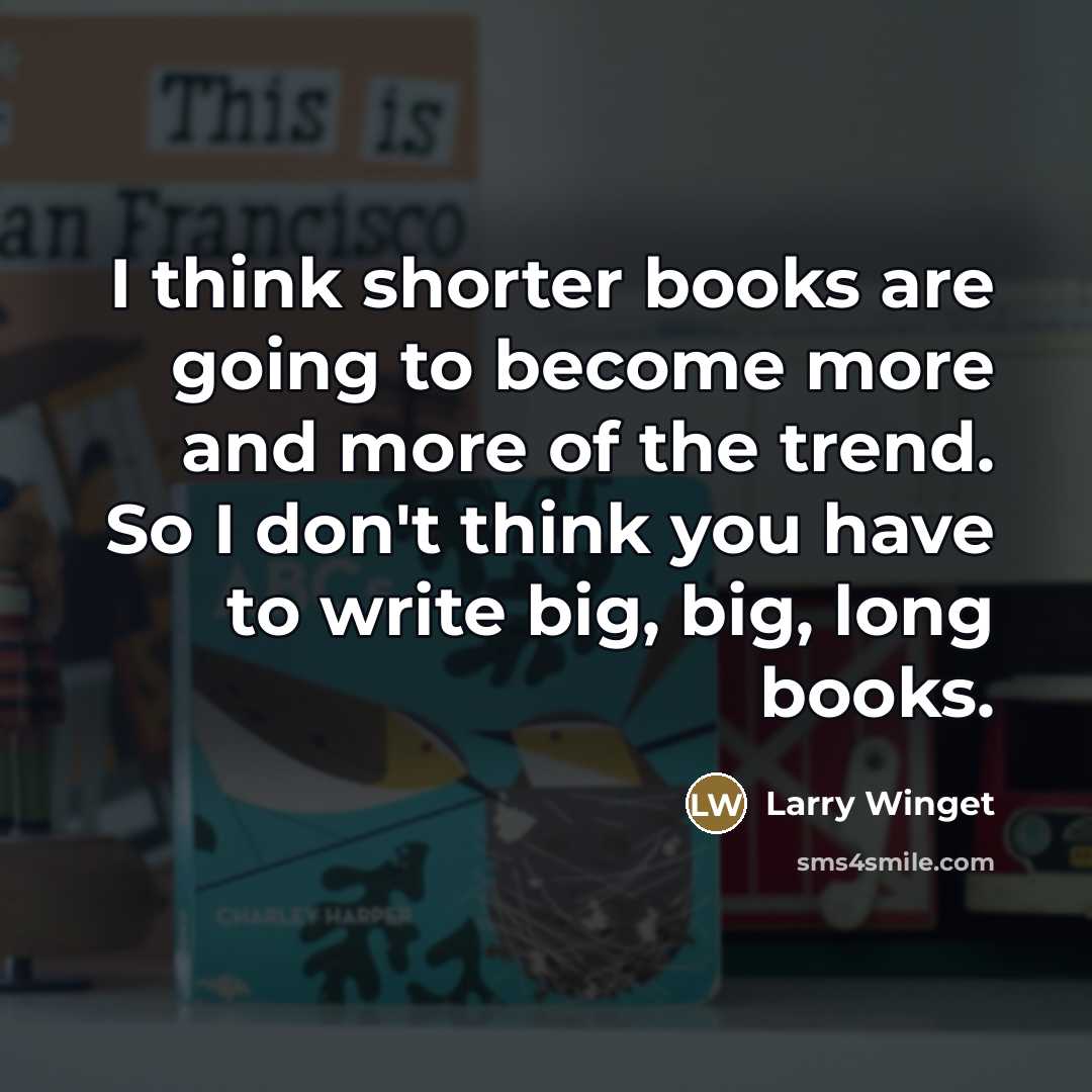 “I think shorter books are going to become more and…” quote by Larry Winget