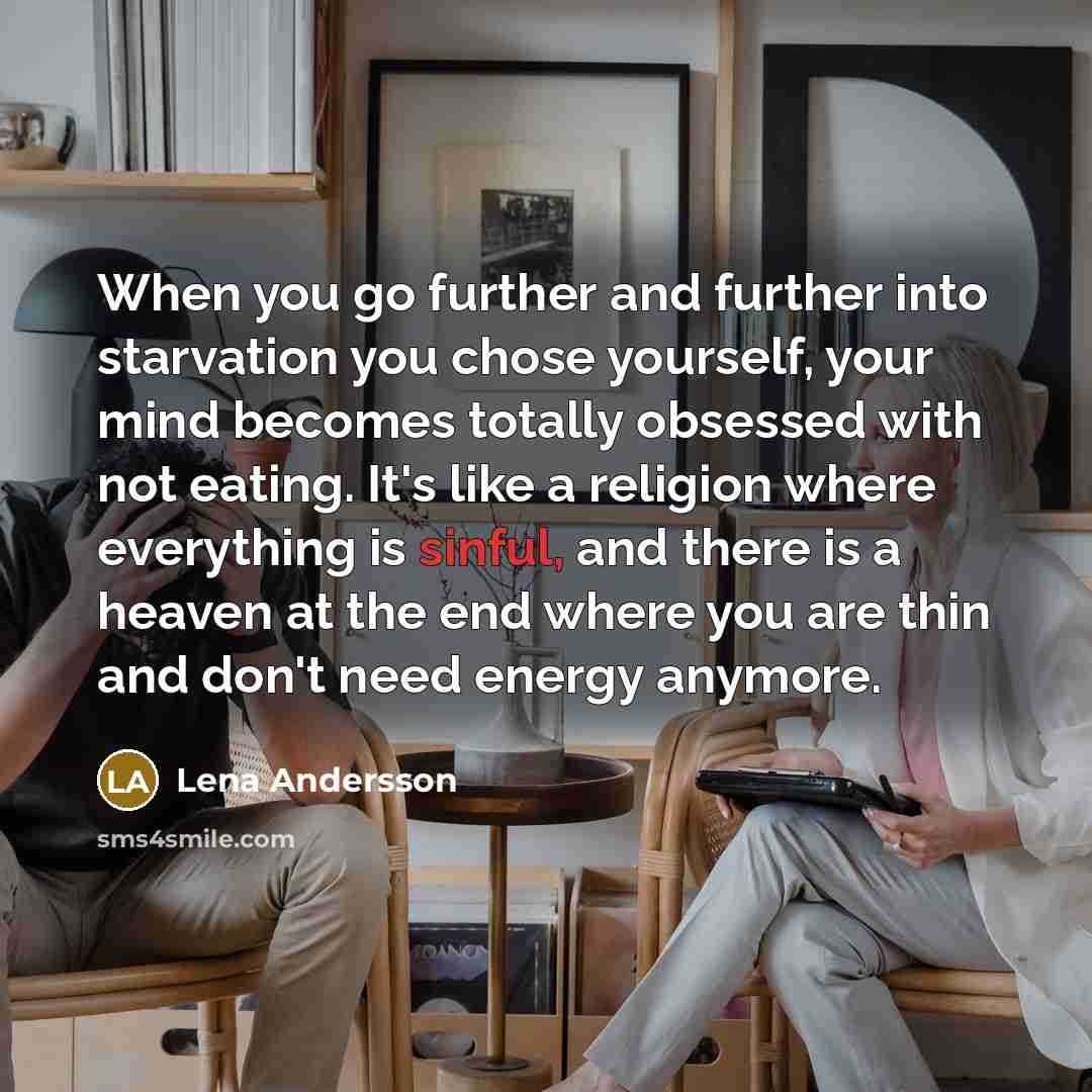 “When you go further and further into starvation you chose…” quote by Lena Andersson