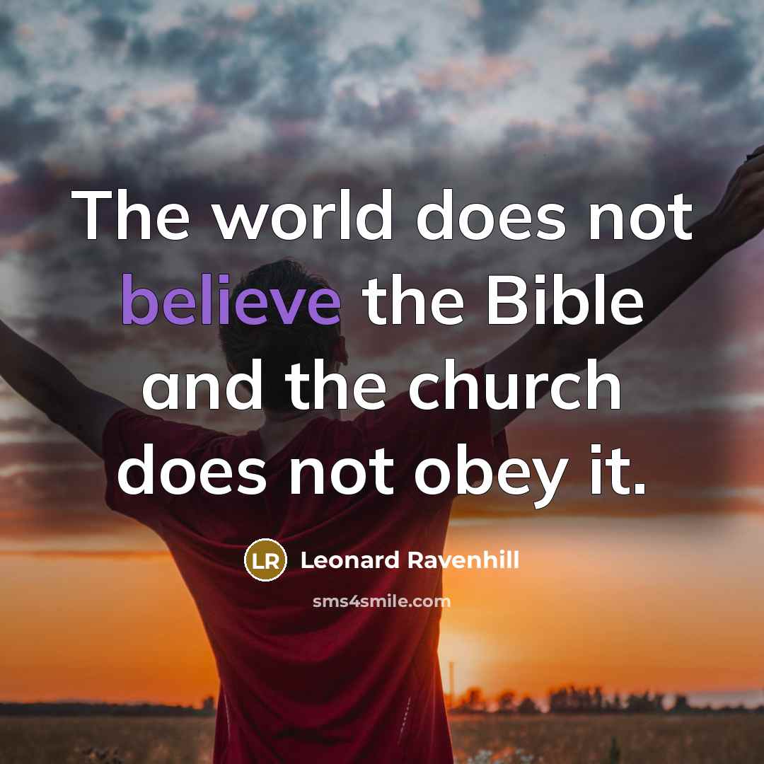 “The world does not believe the Bible and the church…” quote by Leonard Ravenhill