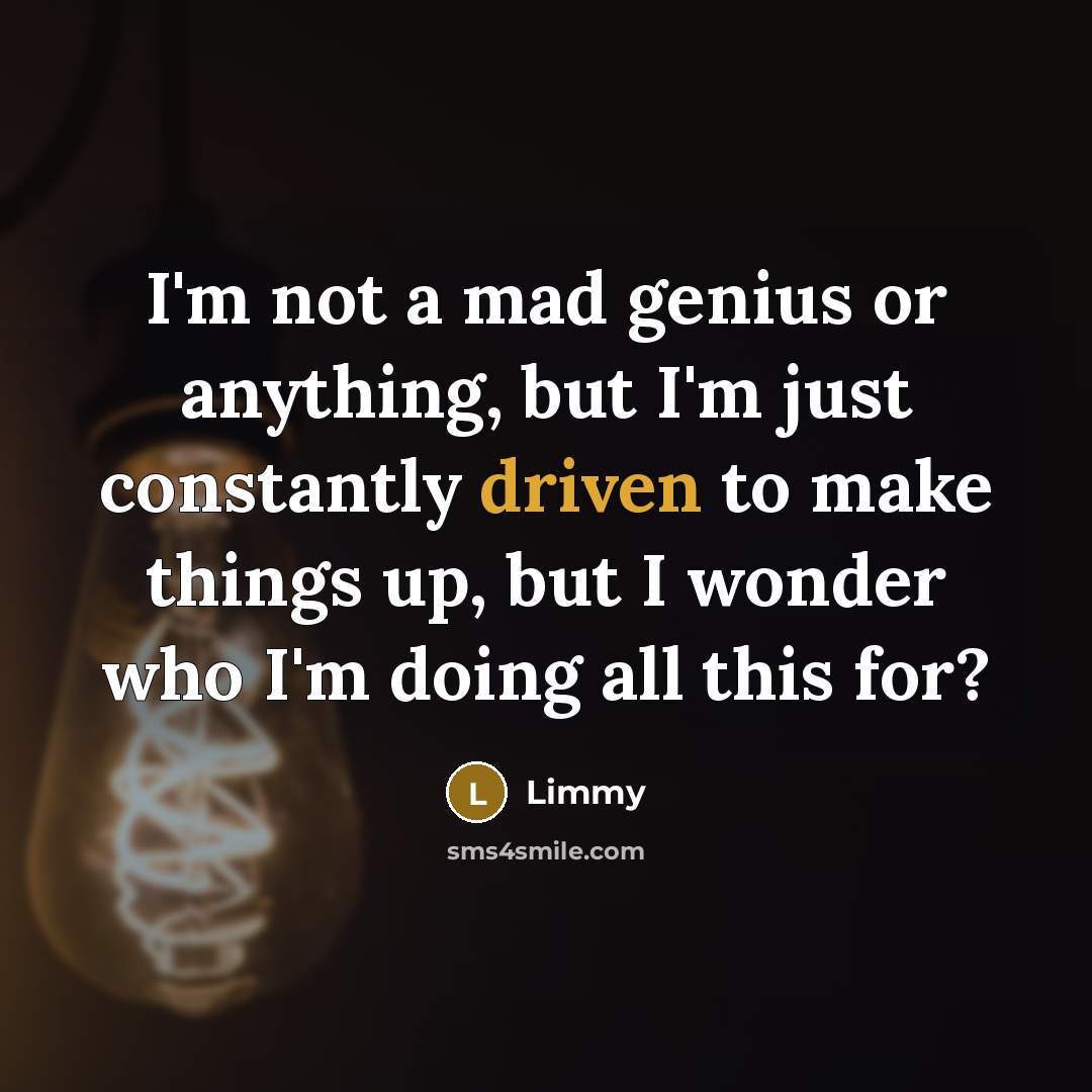 “I'm not a mad genius or anything, but I'm just…” quote by Limmy