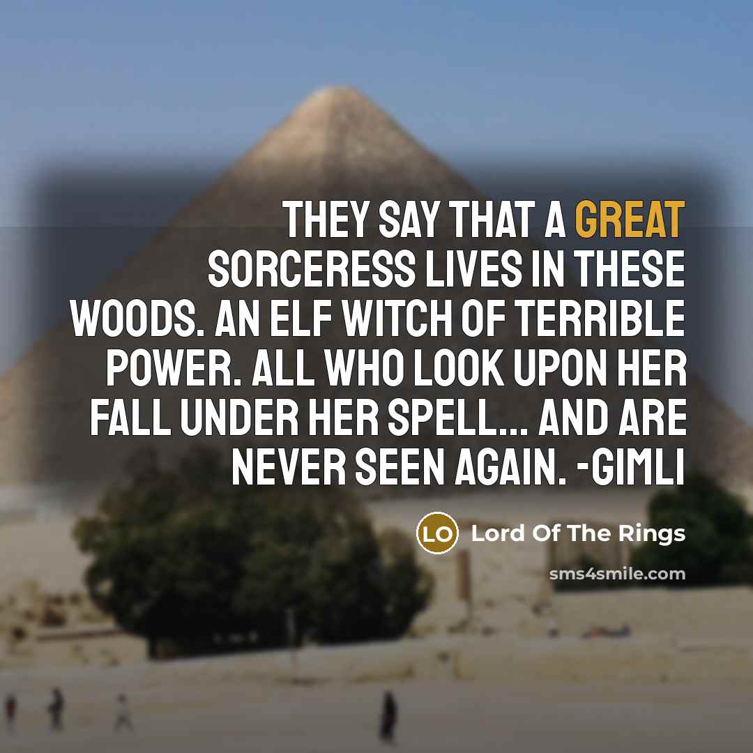 “They say that a great sorceress lives in these woods.…” quote by Lord Of The Rings