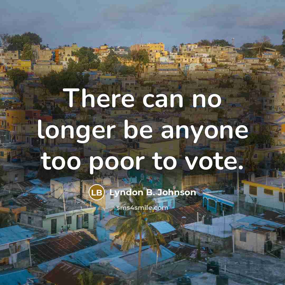 “There can no longer be anyone too poor to vote.…” quote by Lyndon B. Johnson