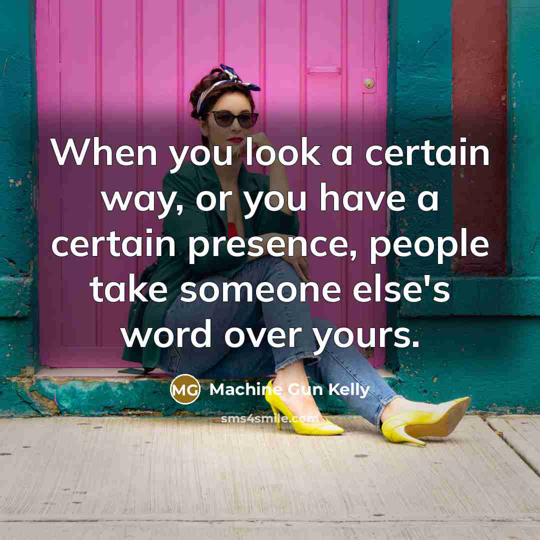 “When you look a certain way, or you have a…” quote by Machine Gun Kelly