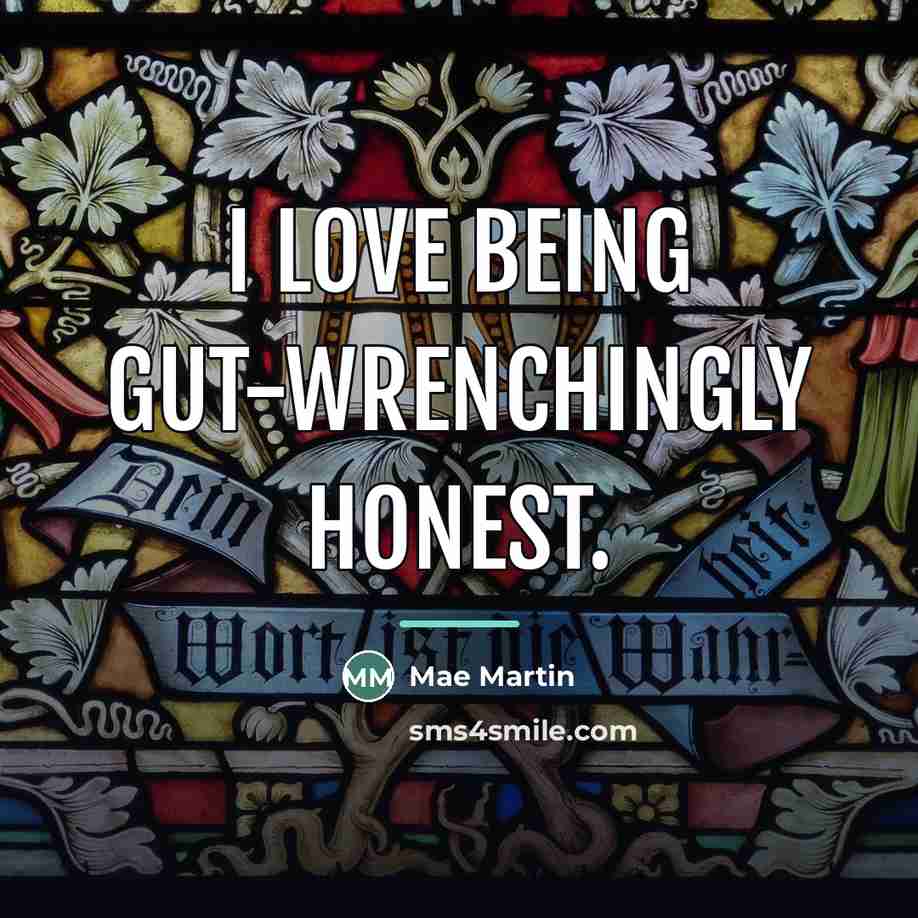 “I love being gut-wrenchingly honest.…” quote by Mae Martin