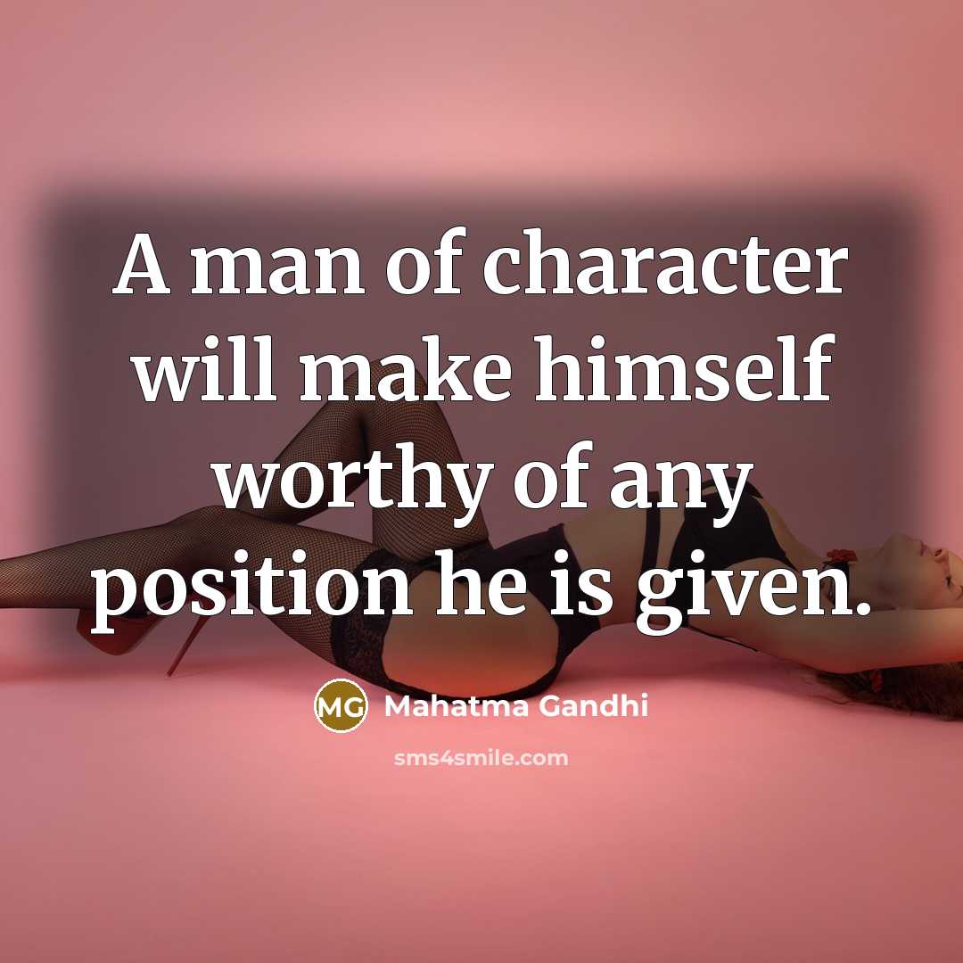 “A man of character will make himself worthy of any…” quote by Mahatma Gandhi