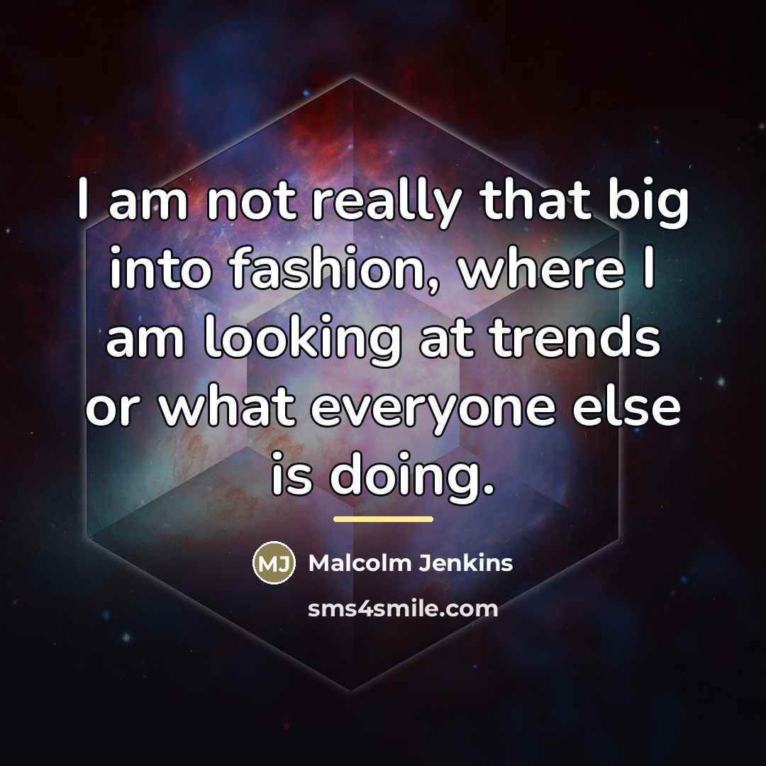 “I am not really that big into fashion, where I…” quote by Malcolm Jenkins