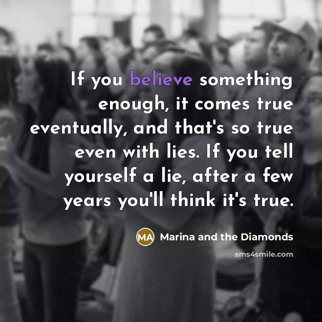“If you believe something enough, it comes true eventually, and…” quote by Marina and the Diamonds