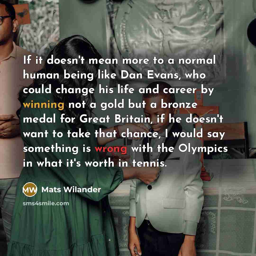 “If it doesn't mean more to a normal human being…” quote by Mats Wilander